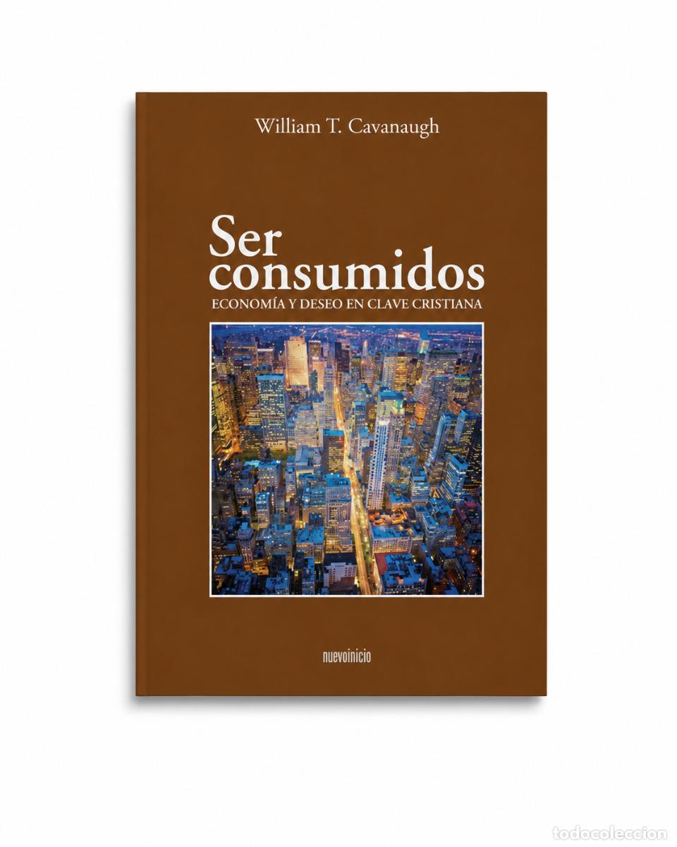 Libros: WILLIAM T. CAVANAUGH &ndash; SER CONSUMIDOS &ndash; REGINA COELI LM