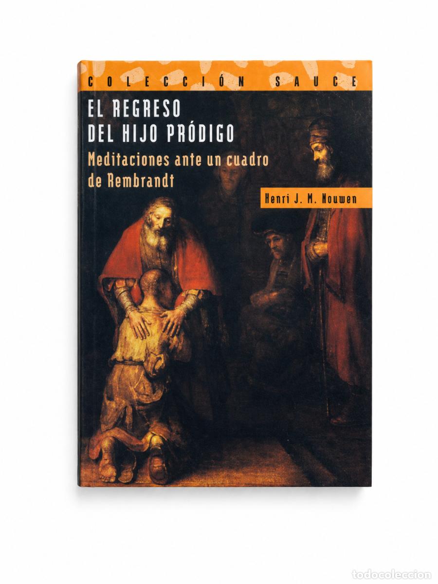 Libros: HENRI J. M. NOUWEN &ndash; EL REGRESO DEL HIJO PR&Oacute;DIGO. MEDITACIONES ANTE UN CUADRO DE REMBRANDT &ndash; LM