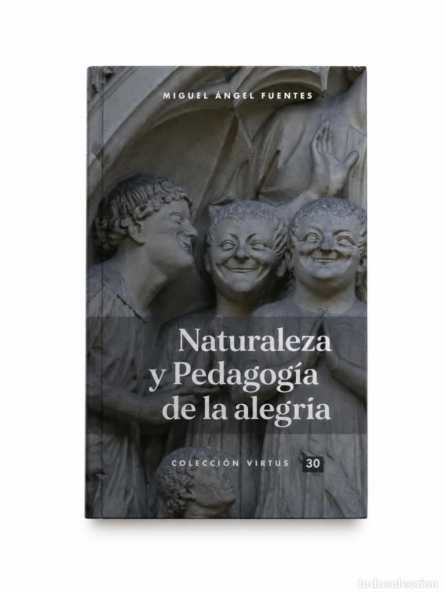 Libros: MIGUEL &Aacute;NGEL FUENTES &ndash; NATURALEZA Y PEDAGOG&Iacute;A DE LA ALEGR&Iacute;A &ndash; REGINA COELI LM