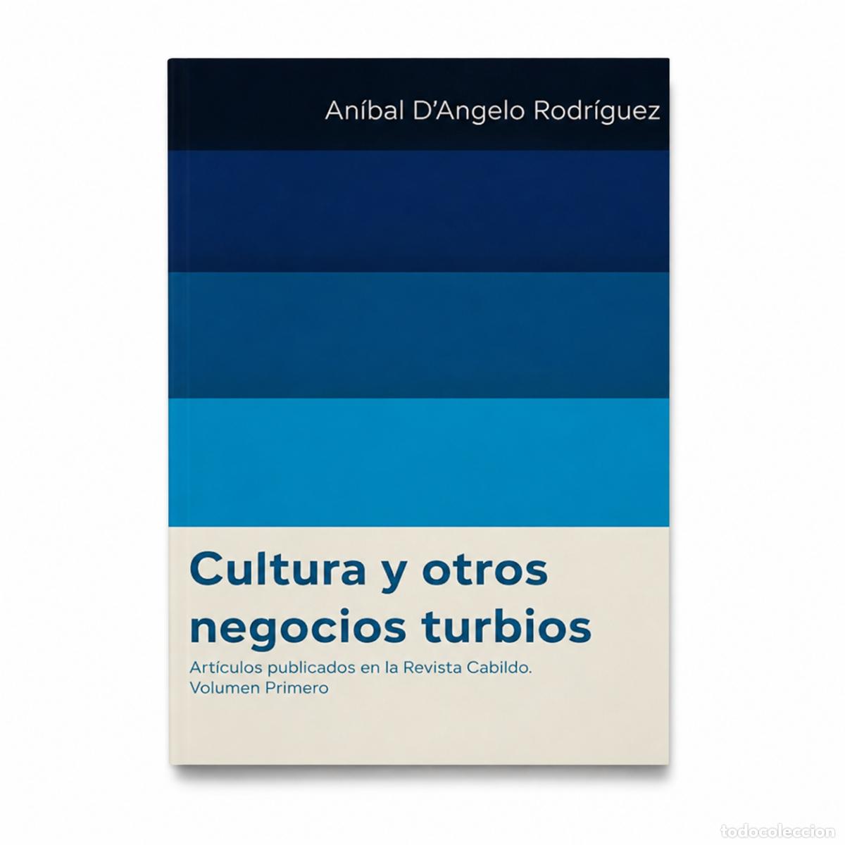 Libros: AN&Iacute;BAL D&rsquo;ANGELO RODR&Iacute;GUEZ &ndash; CULTURA Y OTROS NEGOCIOS TURBIOS &ndash; REGINA COELI LM