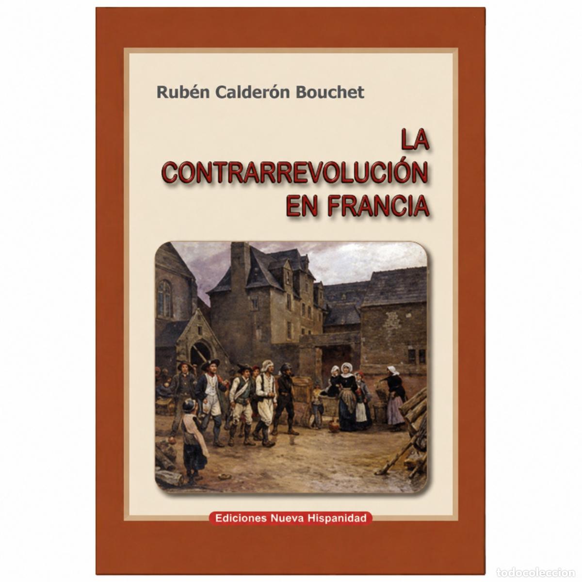 Libros: RUB&Eacute;N CALDER&Oacute;N BOUCHET &ndash; LA CONTRARREVOLUCI&Oacute;N EN FRANCIA &ndash; EDITORIAL HISPANIDAD &ndash; S/F LM