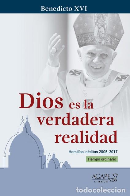 Libros: BENEDICTO XVI &mdash; DIOS ES LA VERDADERA REALIDAD &mdash; AGAPE LIBROS &mdash; 2025 - LM