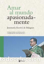 Libros: Amar al mundo apasionadamente - Escriv&aacute; de Balaguer, Josemar&iacute;a