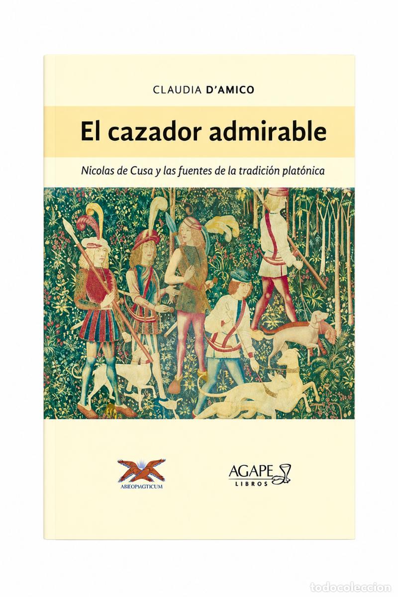 Libros: CLAUDIA D&rsquo;AMICO &ndash; EL CAZADOR ADMIRABLE. NICOL&Aacute;S DE CUSA Y LAS FUENTES DE LA TRADICI&Oacute;N PLAT&Oacute;NICA &ndash; LM