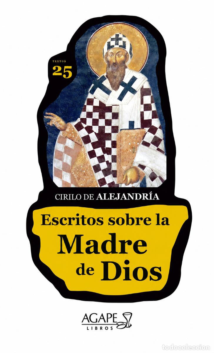 Libros: CIRILO DE ALEJANDR&Iacute;A &ndash; ESCRITOS SOBRE LA MADRE DE DIOS &ndash; &Aacute;GAPE LIBROS &ndash; LM