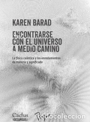 Libros: KAREN BARAD &ndash; ENCONTRARSE CON EL UNIVERSO A MEDIO CAMINO. LA F&Iacute;SICA CU&Aacute;NTICA Y LOS ENREDAMIENTOS LM