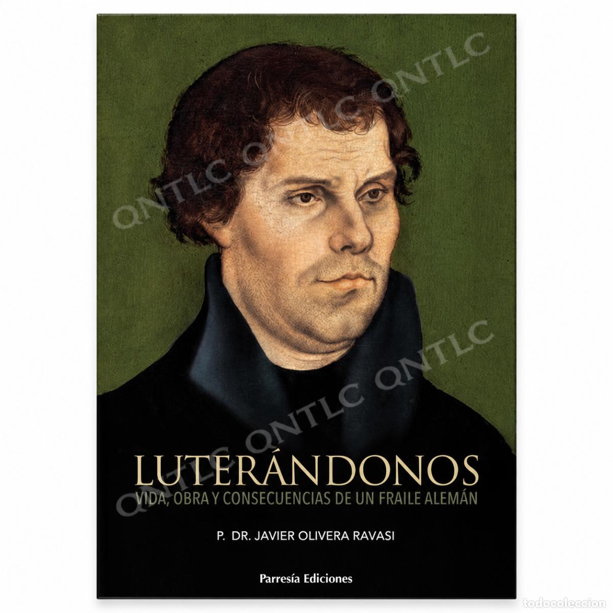 Libros: P. JAVIER OLIVERA RAVASI &ndash; LUTER&Aacute;NDONOS. VIDA, OBRA Y CONSECUENCIAS DE UN FRAILE ALEM&Aacute;N &ndash; LM