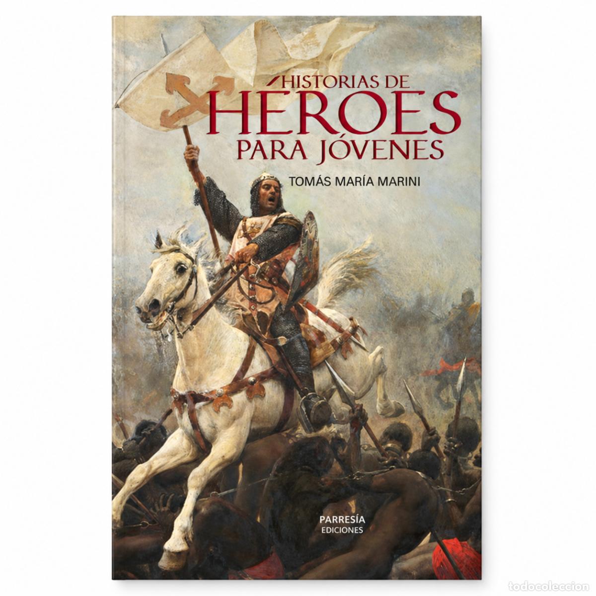 Libros: TOM&Aacute;S MAR&Iacute;A MARINI &ndash; HISTORIAS DE H&Eacute;ROES PARA J&Oacute;VENES &ndash; PARRES&Iacute;A &ndash; LM