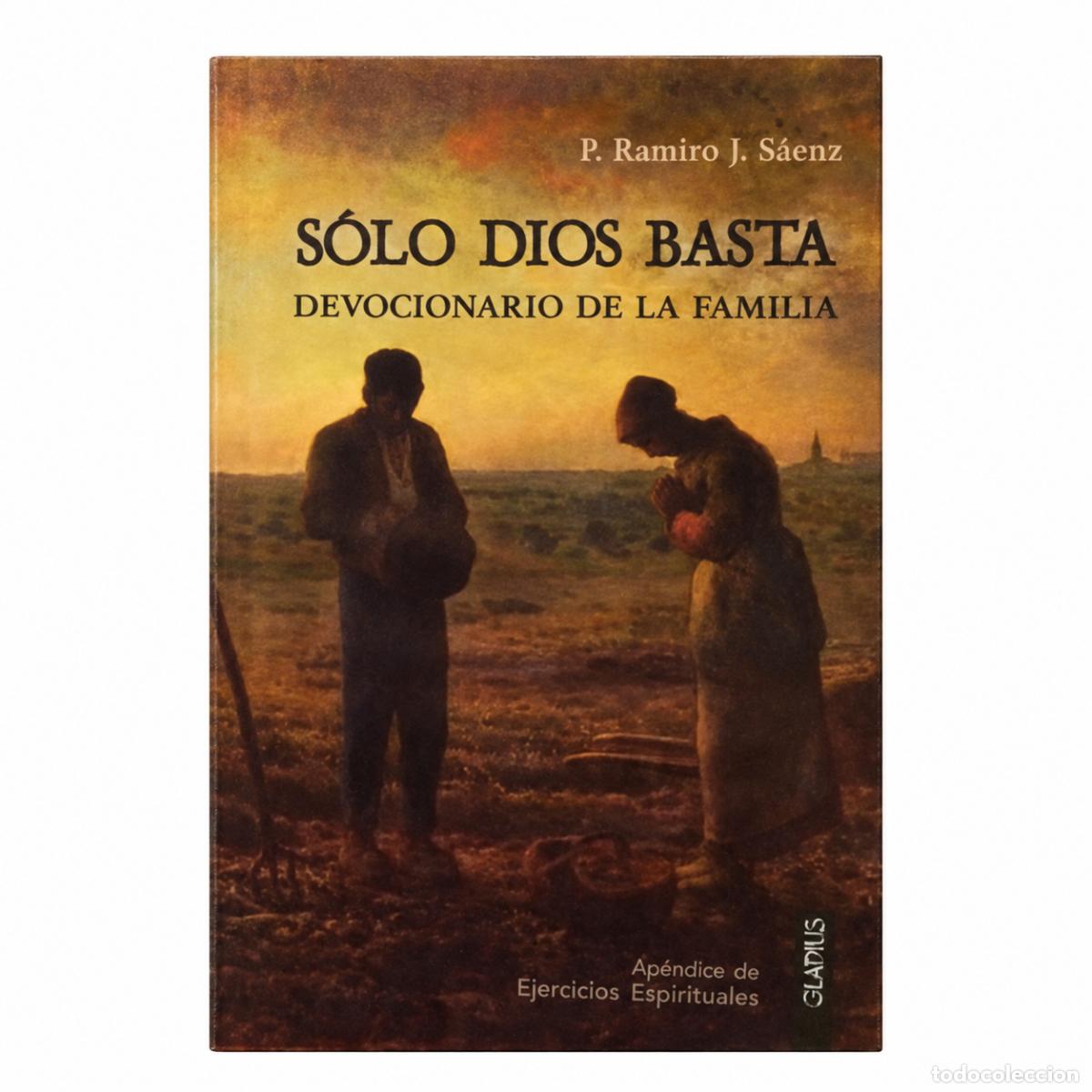 Libros: P. RAMIRO S&Aacute;ENZ &ndash; S&Oacute;LO DIOS BASTA. DEVOCIONARIO DE LA FAMILIA &ndash; GLADIUS &ndash; LM