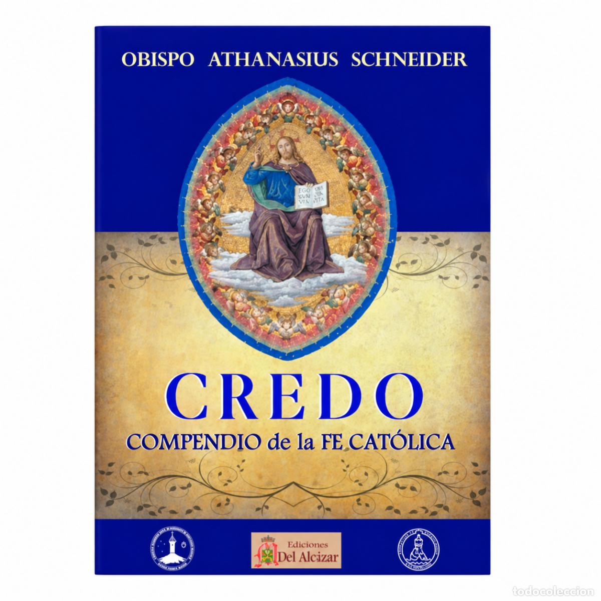 Libros: MONS. ATHANASIUS SCHNEIDER &ndash; CREDO. COMPENDIO DE LA FE CAT&Oacute;LICA &ndash; EDICIONES DEL ALC&Aacute;ZAR &ndash; LM