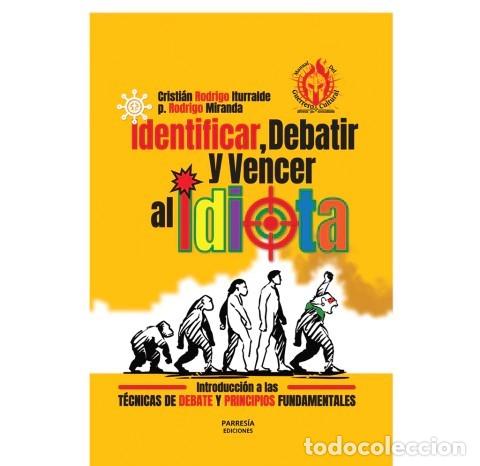 Libros: CRISTIAN RODRIGO ITURRALDE / P. RODRIGO MIRANDA &ndash; IDENTIFICAR, DEBATIR Y VENCER AL IDIOTA &ndash; LM