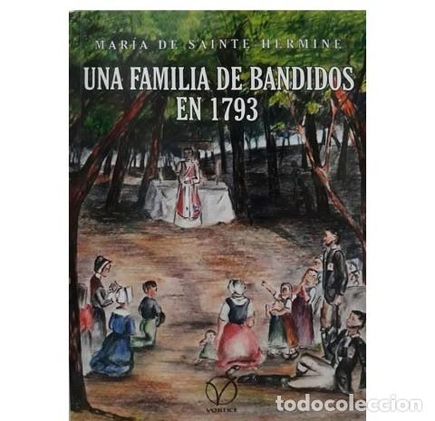 Libros: MAR&Iacute;A DE SAINTE-HERMINE &ndash; UNA FAMILIA DE BANDIDOS EN 1793 &ndash; V&Oacute;RTICE &ndash; LM