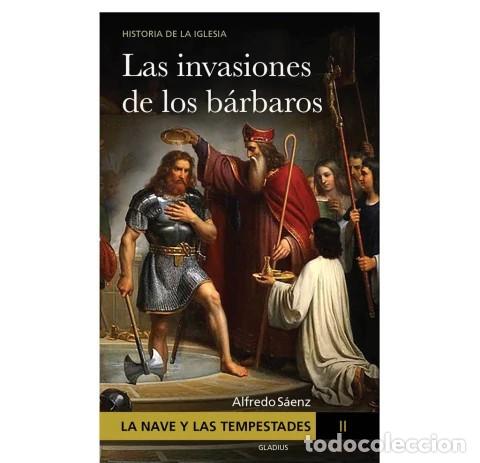 Libros: P. ALFREDO S&Aacute;ENZ &ndash; LA NAVE Y LAS TEMPESTADES II. LAS INVASIONES DE LOS B&Aacute;RBAROS &ndash; GLADIUS &ndash; LM