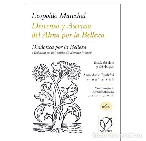 Libros: LEOPOLDO MARECHAL &ndash; DESCENSO Y ASCENSO DEL ALMA POR LA BELLEZA &ndash; V&Oacute;RTICE &ndash; LM