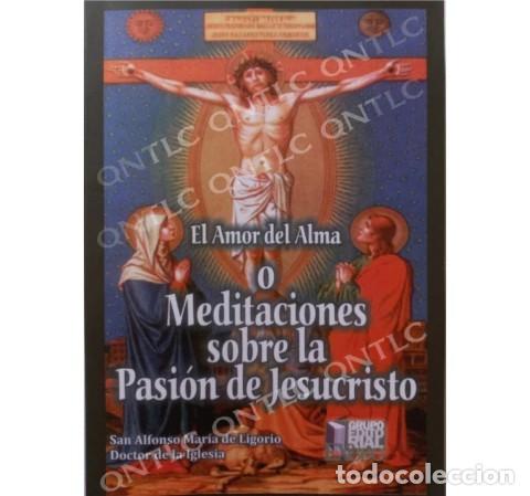Libros: SAN ALFONSO MAR&Iacute;A DE LIGORIO &ndash; EL AMOR DEL ALMA O MEDITACIONES SOBRE LA PASI&Oacute;N DE JESUCRISTO &ndash; LM