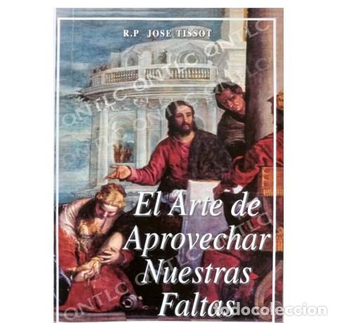 Libros: P. JOS&Eacute; TISSOT &ndash; EL ARTE DE APROVECHAR NUESTRAS FALTAS &ndash; LM