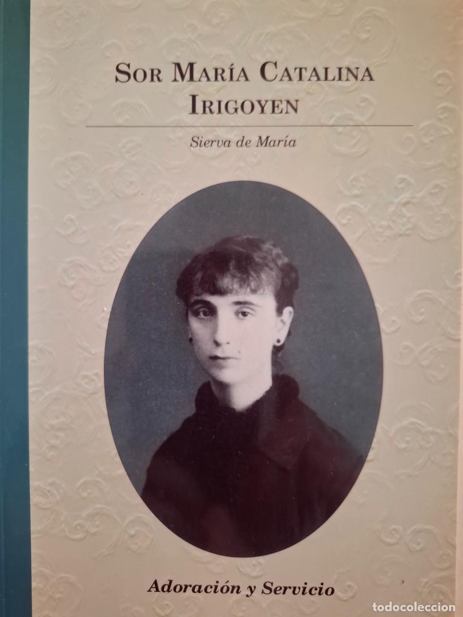 Libros: sor Mar&iacute;a Catalina Irigoyen sierva de Mar&iacute;a sor Julia Castillo Ib&aacute;&ntilde;ez