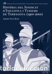 Libros: Hist&ograve;ria del Sindicat dIniciativa i Turisme de Tarragona (1910-2010) - Vives Reus, Antoni