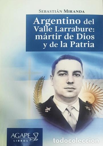 Libros: Argentino del Valle Larrabure: m&aacute;rtir de Dios y de la Patria &mdash; Sebasti&aacute;n Miranda &mdash; LM
