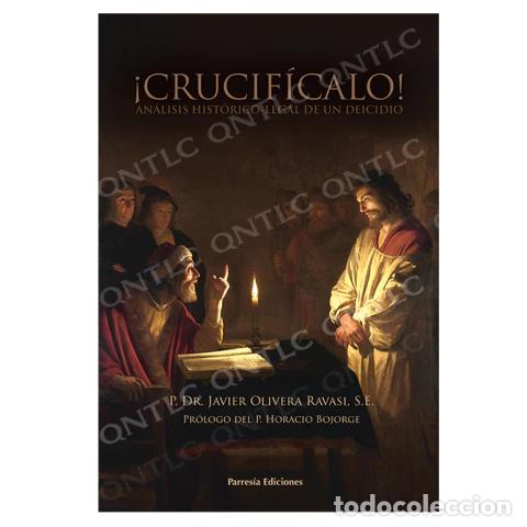 B&uuml;cher: JAVIER OLIVERA RAVASI &ndash; &iexcl;CRUCIF&Iacute;CALO! AN&Aacute;LISIS HIST&Oacute;RICO-LEGAL DE UN DEICIDIO &ndash; LM