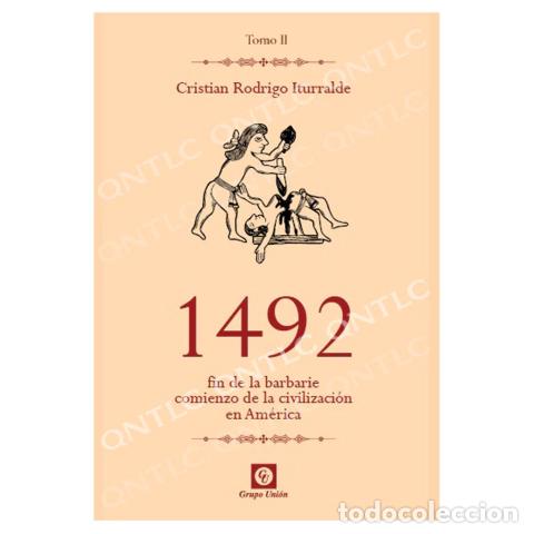 Livros: 1492: FIN DE LA BARBARIE, COMIENZO DE LA CIVILIZACI&Oacute;N EN AM&Eacute;RICA &ndash; TOMO II &ndash; CRISTIAN RODRIGO ITURRA