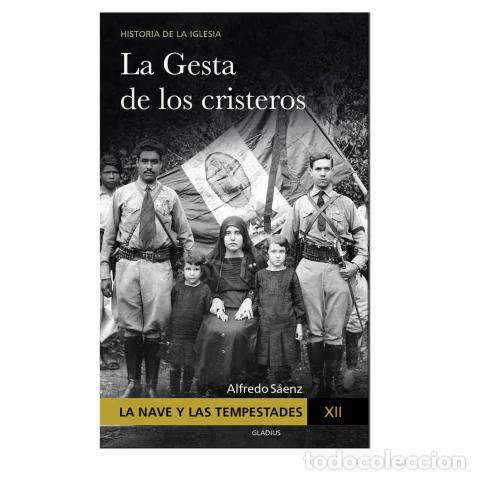 Livros: LA NAVE Y LAS TEMPESTADES &ndash; TOMO XII: LA GESTA DE LOS CRISTEROS &ndash; ALFREDO S&Aacute;ENZ &ndash; LM
