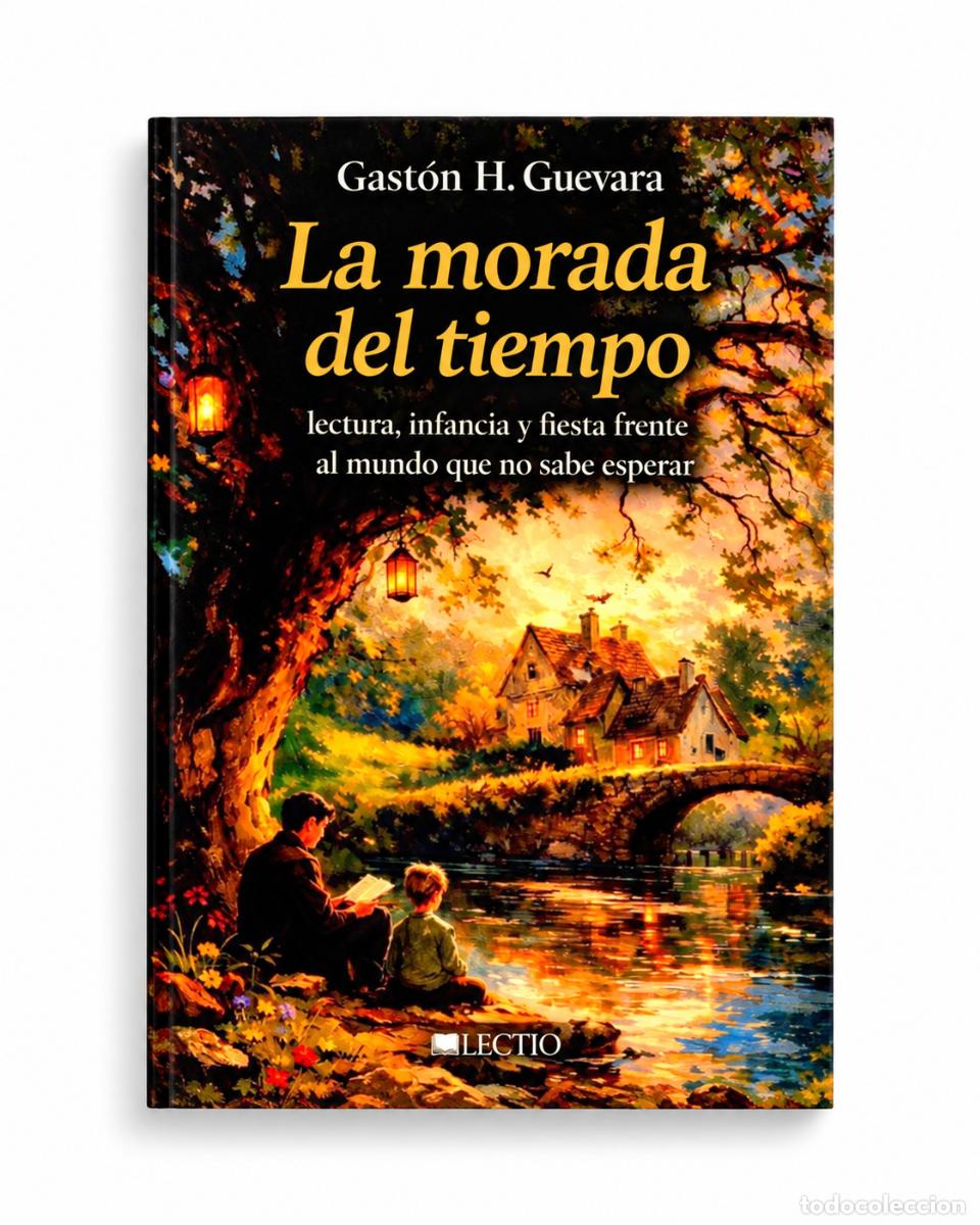 Livros: GAST&Oacute;N H. GUEVARA &ndash; LA MORADA DEL TIEMPO. LECTURA, INFANCIA Y FIESTA FRENTE AL MUNDO QUE NO SABE LM