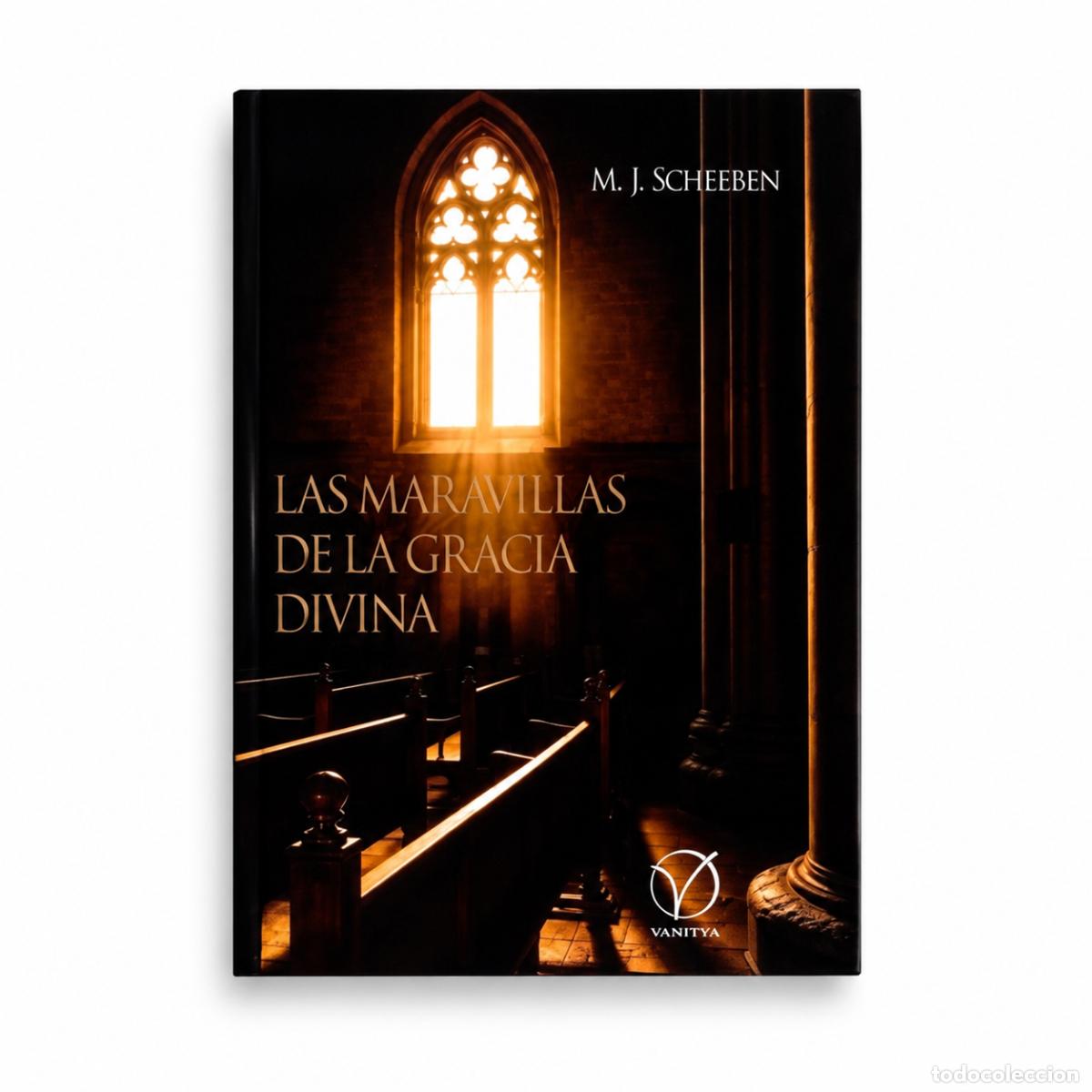 Libri: LAS MARAVILLAS DE LA GRACIA DIVINA &ndash; MATTHIAS JOSEPH SCHEEBEN &ndash; LM