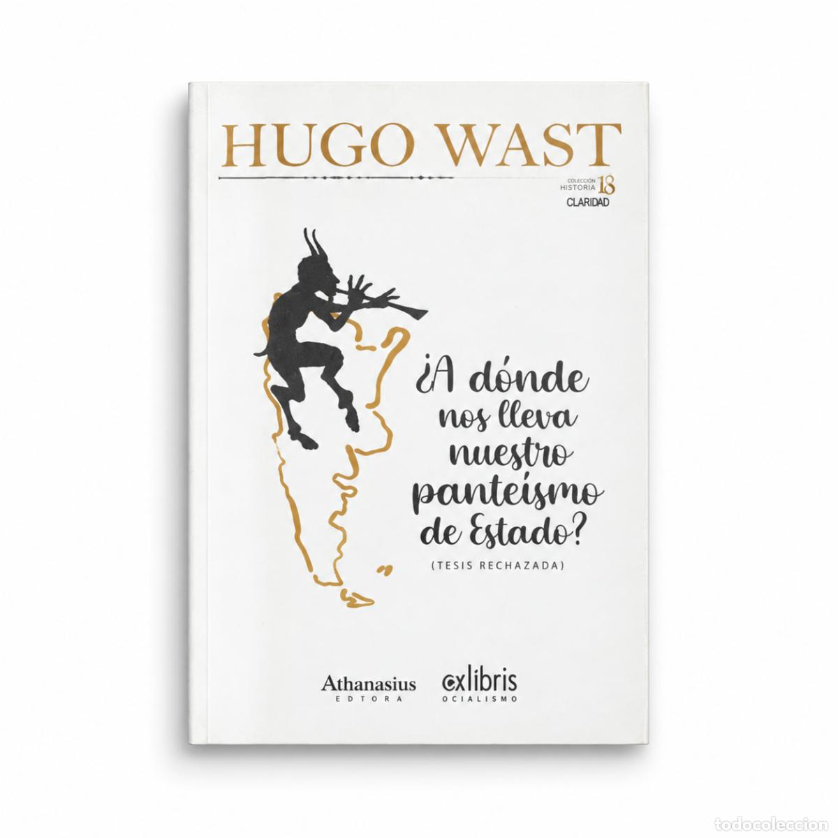 Libros: HUGO WAST &ndash; &iquest;A D&Oacute;NDE NOS LLEVA NUESTRO PANTE&Iacute;SMO DE ESTADO? (TESIS RECHAZADA) &ndash; LM