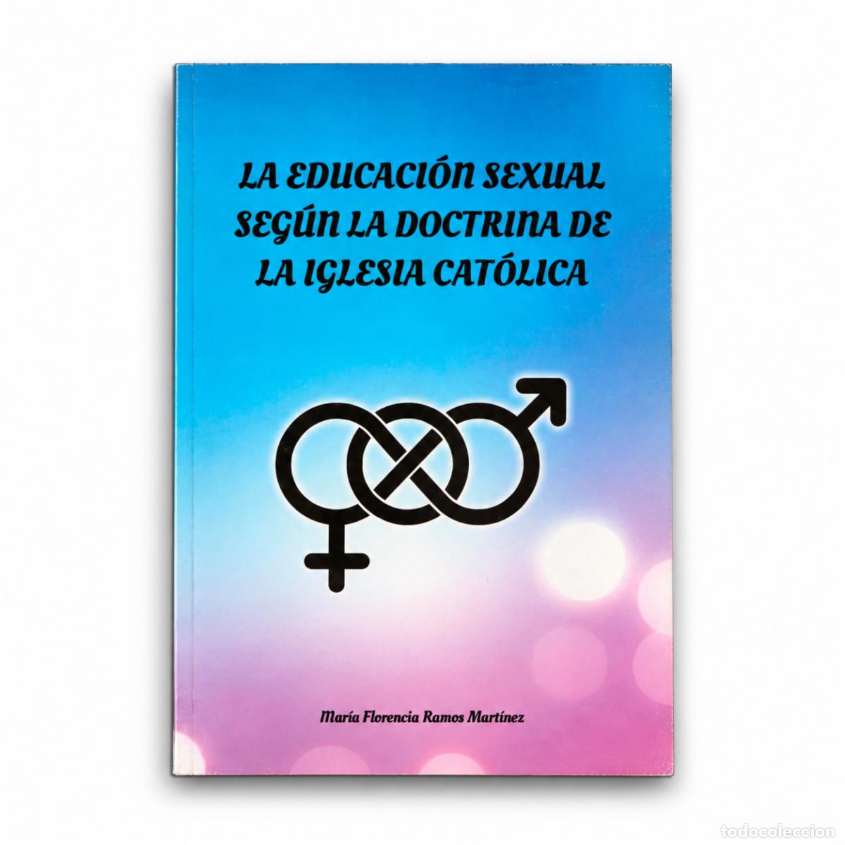 Livros: MAR&Iacute;A FLORENCIA RAMOS MART&Iacute;NEZ &ndash; LA EDUCACI&Oacute;N SEXUAL SEG&Uacute;N LA DOCTRINA DE LA IGLESIA CAT&Oacute;LICA &ndash; LM