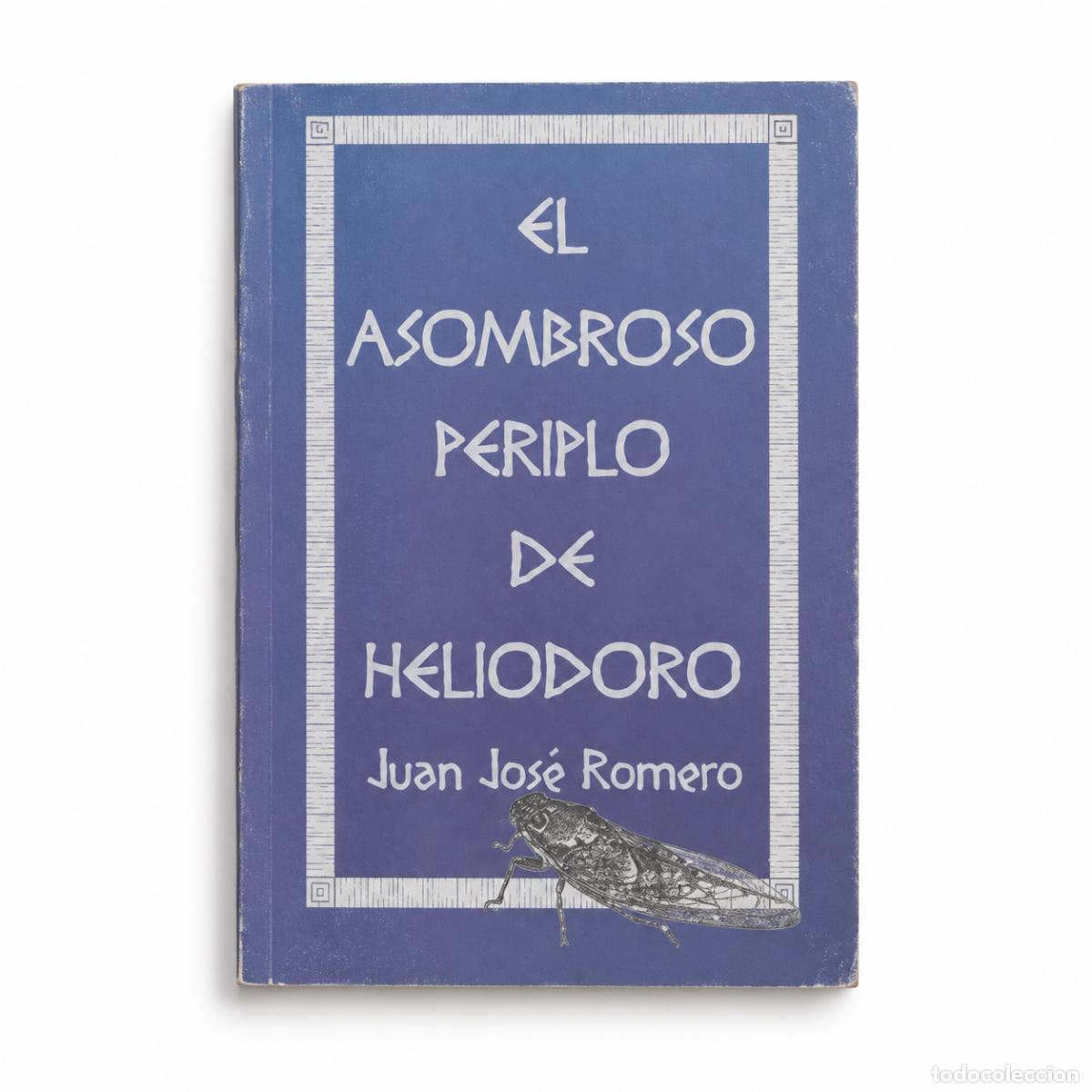 Libri: JUAN JOS&Eacute; ROMERO &ndash; EL ASOMBROSO PERIPLO DE HELIODORO &ndash; EDICI&Oacute;N INDEPENDIENTE &ndash; LM