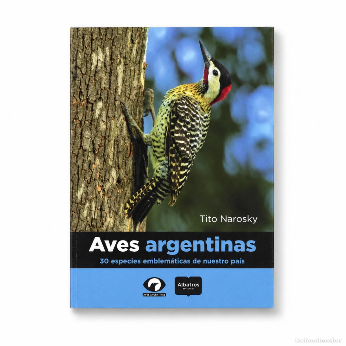 Libri: TITO NAROSKY &ndash; AVES ARGENTINAS. 30 ESPECIES EMBLEM&Aacute;TICAS DE NUESTRO PA&Iacute;S &ndash; ALBATROS &ndash; LM