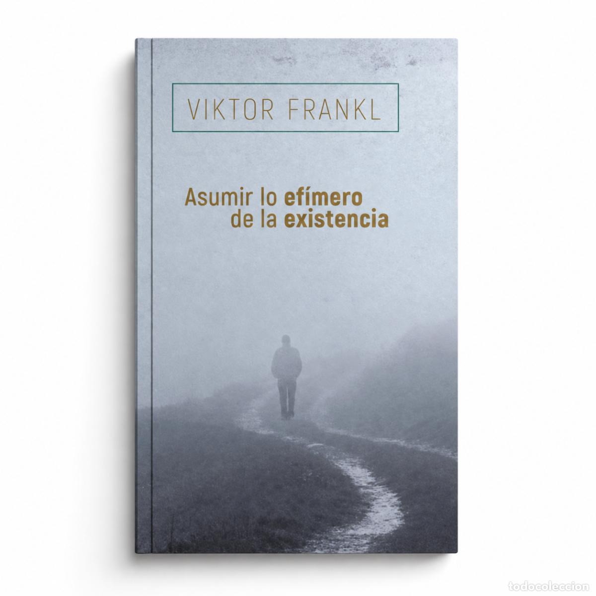 Libri: ASUMIR LO EF&Iacute;MERO DE LA EXISTENCIA &mdash; VIKTOR FRANKL