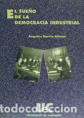 Libros: El sue&ntilde;o de la democracia industrial - Barrio Alonso, &Aacute;ngeles