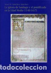 Libros: OP/336-La iglesia de Santiago y el pontificado en la Edad Media (1140-1417) - S&aacute;nchez S&aacute;nchez, Xos&eacute;