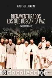Libros: BIENAVENTURADOS LOS QUE BUSCAN LA PAZ - MONJES DE THIBIRINE