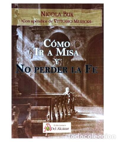 Libros: NICOLA BUX &ndash; C&Oacute;MO IR A MISA Y NO PERDER LA FE &ndash; EDICIONES DEL ALC&Aacute;ZAR &ndash; LM
