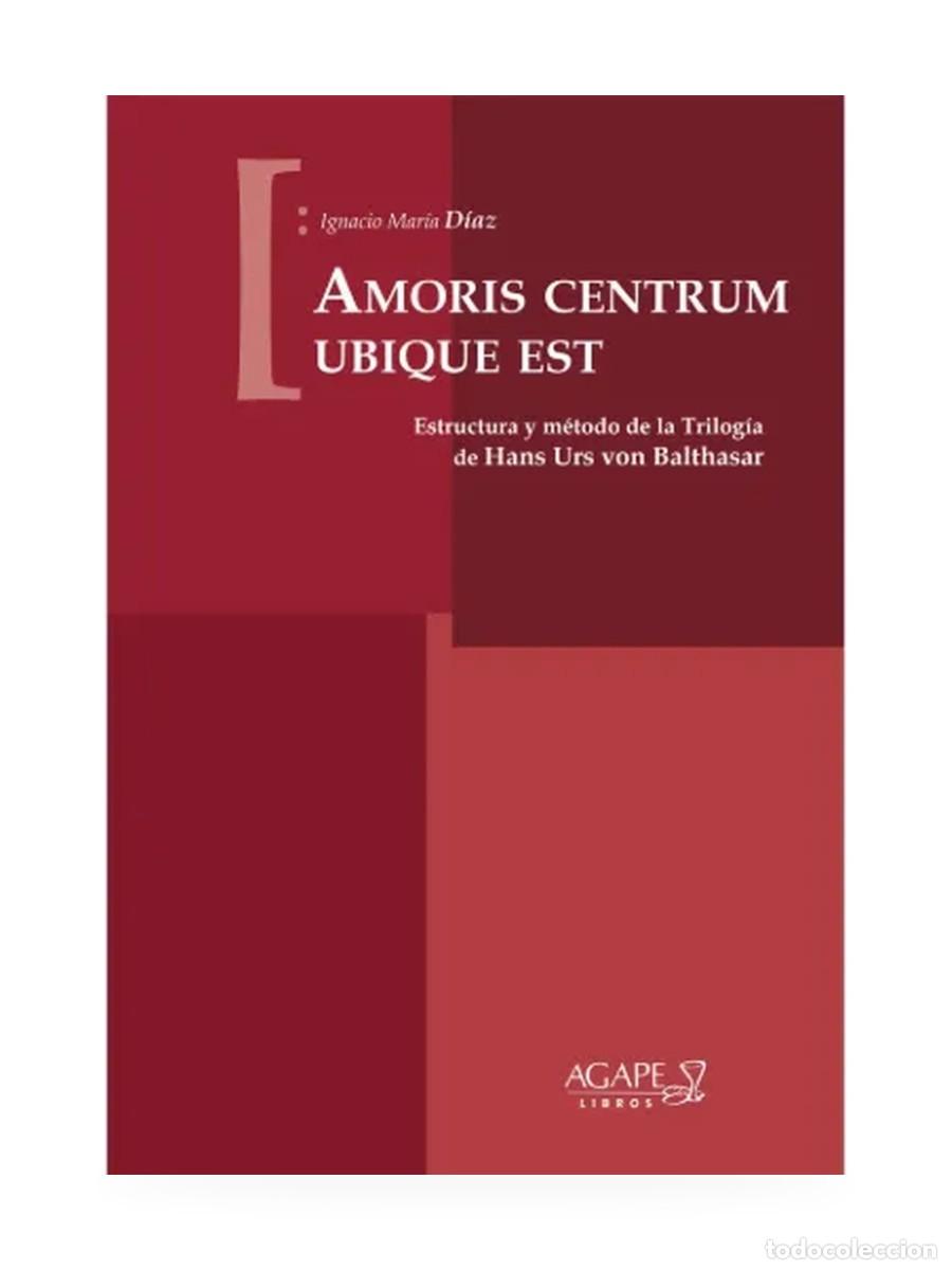 Libros: Amoris centrum ubique est &mdash; Ignacio Mar&iacute;a D&iacute;az &mdash; Trilog&iacute;a de Hans Urs von Balthasar &mdash; LM
