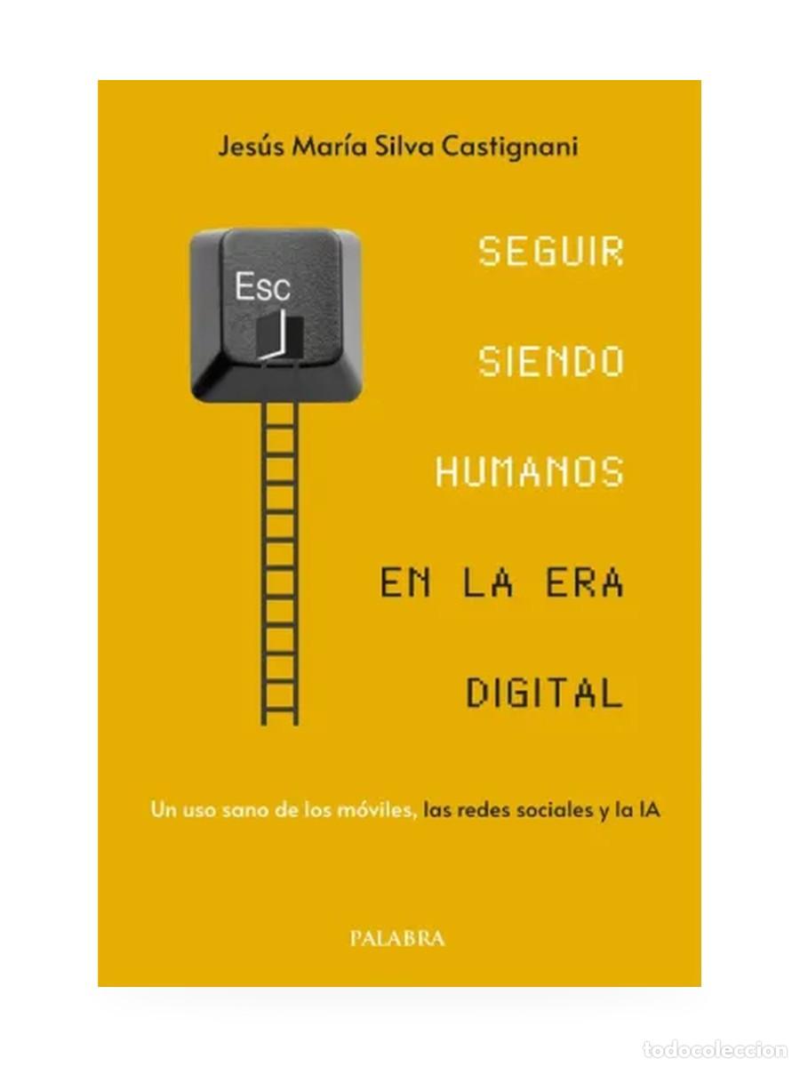 Libros: Seguir siendo humanos en la era digital &mdash; Jes&uacute;s Mar&iacute;a Silva Castignani &mdash; Palabra &mdash; LM