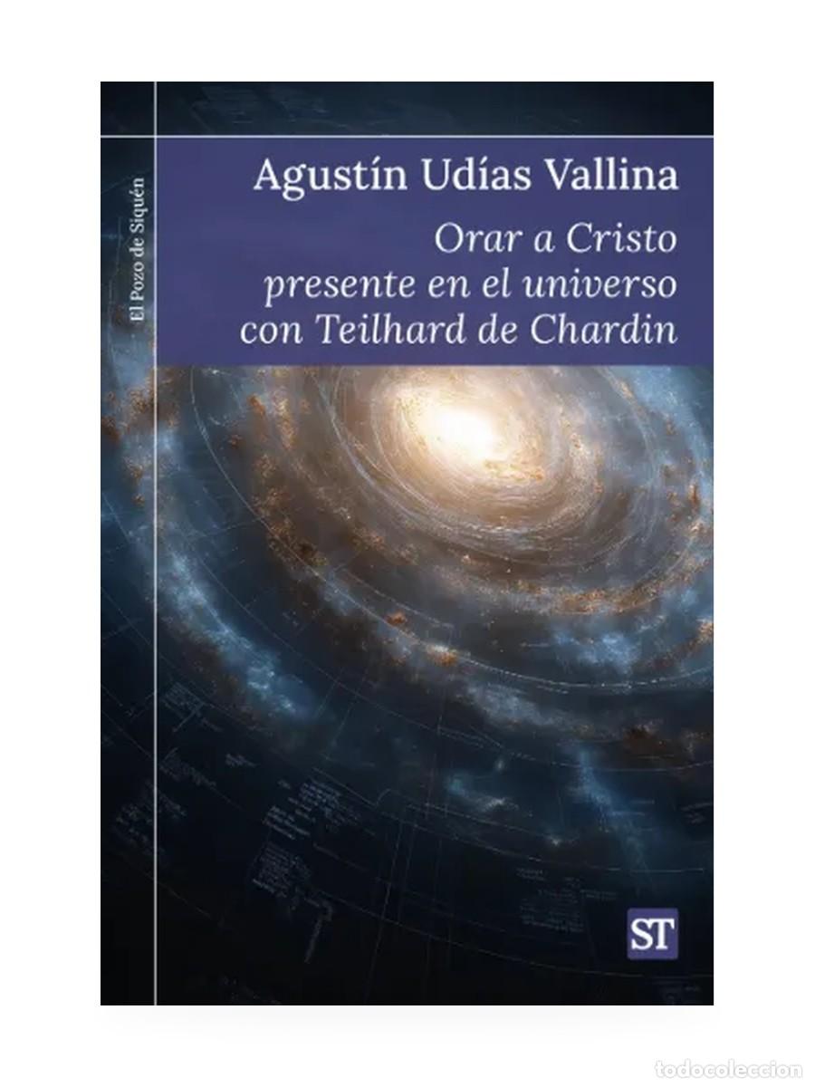 Libros: Orar a Cristo presente en el universo con Teilhard de Chardin &mdash; Agust&iacute;n Ud&iacute;as Vallina &mdash; LM