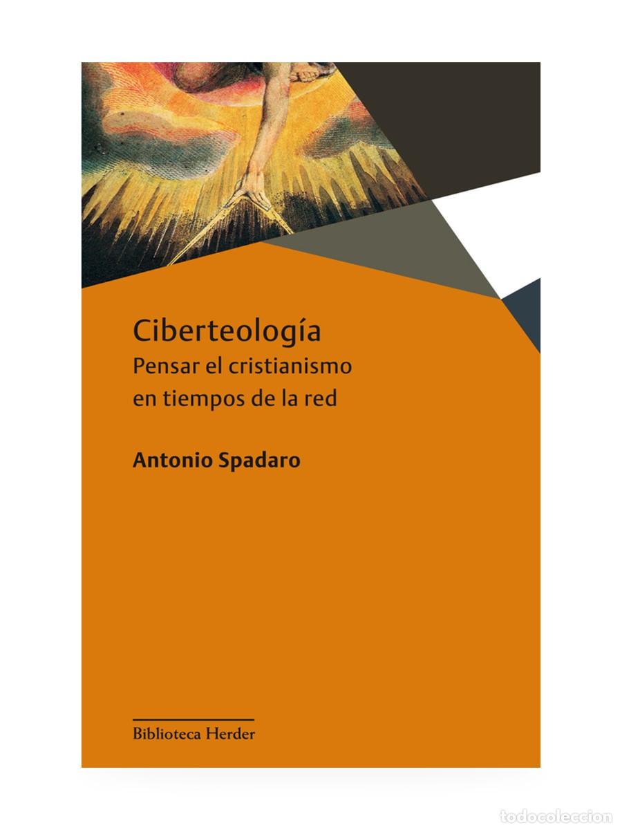 Libros: Antonio Spadaro &ndash; Ciberteolog&iacute;a. Pensar el cristianismo en tiempos de la red &ndash; Herder &ndash; LM