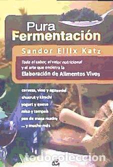 Libros: Pura fermentaci&oacute;n: todo el sabor, el valor nutricional y el arte que encierra la elaboraci&oacute;n de