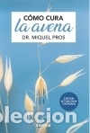 Libros: C&oacute;mo cura la avena. Edici&oacute;n ampliada - PROS CASAS, MIQUEL