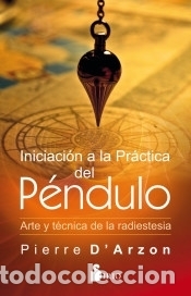 Libros: INCIACI&Oacute;N A LA PR&Aacute;CTICA DEL P&Eacute;NDULO - D&acute;Arzon, Pierre - Foto 1
