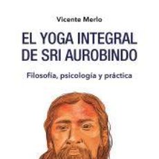 Libros: EL YOGA INTEGRAL DE SRI AUROBINDO - MERLO, VICENTE. Lote 360063190