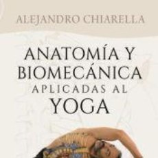 Libros: ANATOMÍA Y BIOMECÁNICA APLICADAS AL YOGA - CHIARELLA, ALEJANDRO. Lote 360576670