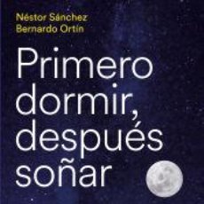Libros: PRIMERO DORMIR, DESPUÉS SOÑAR - SÁNCHEZ, NÉSTOR. Lote 400926544