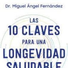 Libros: LAS 10 CLAVES PARA UNA LONGEVIDAD SALUDABLE - FERNÁNDEZ TORÁN, DR. MIGUEL ÁNGEL