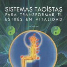 Libros: SISTEMAS TAOÍSTAS PARA TRANSFORMAR EL ESTRÉS EN VITALIDAD - CHIA, MANTAK, (1944- ); SABAS FRINÉ,