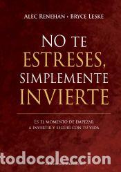 Libros: No te estreses, simplemente invierte - Leske, Bryce; Renehan, Alec - Foto 1